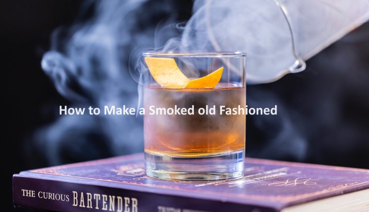How to Make a Smoked old Fashioned